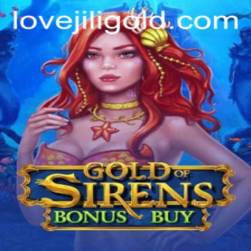 Exploring GoldofSirensBonusBuy: A Dive into Lovejili's Latest Game