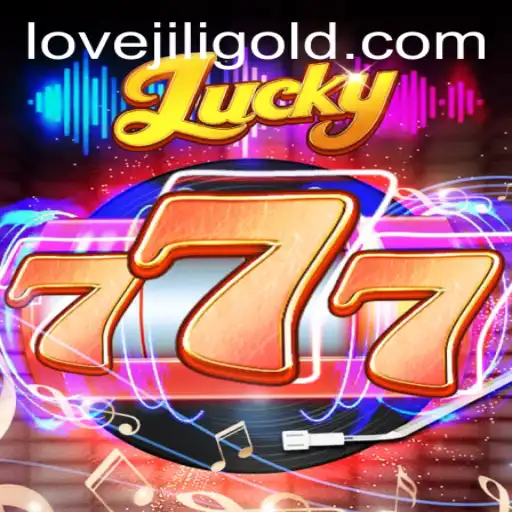 Discover the Excitement of Lucky777 with Lovejili